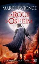 Couverture du livre « La reine rouge Tome 3 : la roue d'Osheim » de Mark Lawrence aux éditions Bragelonne