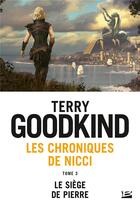 Couverture du livre « Les chroniques de Nicci Tome 3 : le siège de pierre » de Terry Goodkind aux éditions Bragelonne
