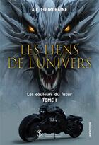 Couverture du livre « Les liens de l univers les couleurs du futur tome 1 » de Fourdraine A.C. aux éditions Sydney Laurent