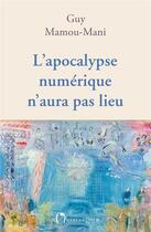 Couverture du livre « L'apocalypse numérique n'aura pas lieu » de Guy Mamou-Mani aux éditions L'observatoire