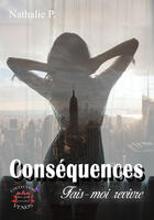 Couverture du livre « Consequences 1 - fait-moi revivre » de P. Nathalie aux éditions Evidence Editions