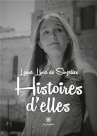 Couverture du livre « Histoires d'elles » de Laure Lucie De Sinze aux éditions Le Lys Bleu