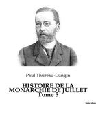 Couverture du livre « HISTOIRE DE LA MONARCHIE DE JUILLET Tome 5 » de Paul Thureau-Dangin aux éditions Culturea