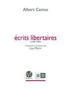 Couverture du livre « Écrits libertaires » de Albert Camus aux éditions Indigene Editions