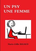 Couverture du livre « UN PSY UNE FEMME » de Marie-Odile Rigaud aux éditions Lulu