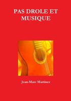 Couverture du livre « Pas drole et musique » de Martinez Jean-Marc aux éditions Lulu