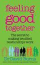 Couverture du livre « Feeling good together - the secret to making troubled relationships work » de David D. Burns aux éditions Broadway Books