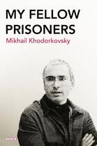 Couverture du livre « My Fellow Prisoners » de Mikhail Khodorkovsky aux éditions Overlook