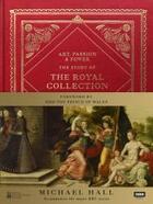 Couverture du livre « Art, passion & power ; the story of the royal collection » de Michael Hall aux éditions Random House Uk