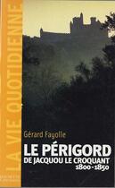 Couverture du livre « Le Périgord au temps de Jacquou le croquant ; 1800-1850 » de Gérard Fayolle aux éditions Hachette Litteratures