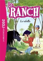 Couverture du livre « Le ranch t.12 ; la rebelle » de  aux éditions Hachette Jeunesse