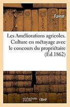 Couverture du livre « Les ameliorations agricoles. culture en metayage avec le concours du proprietaire » de Favret aux éditions Hachette Bnf