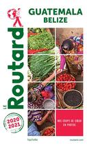Couverture du livre « Guide du Routard ; Guatemala, Belize (édition 2020/2021) » de Collectif Hachette aux éditions Hachette Tourisme