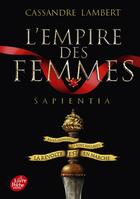 Couverture du livre « L'empire des femmes Tome 1 : Sapientia » de Cassandre Lambert aux éditions Le Livre De Poche Jeunesse