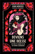 Couverture du livre « Deviens une déesse : Mythes et leçons de vies de femmes légendaires » de Jean Menzies et Taylor Dolan aux éditions Le Lotus Et L'elephant