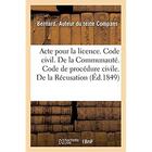 Couverture du livre « Acte pour la licence. Code civil. De la Communauté. Code de procédure civile. De la Récusation : Droit criminel. Compétence et procédure en matière de crimes et délits imputés à des magistrats » de Compans Bernard aux éditions Hachette Bnf