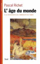 Couverture du livre « L'age du monde. a la decouverte de l'immensite du temps » de Pascal Richet aux éditions Seuil