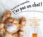 Couverture du livre « Tu peux pas comprendre, t'es pas un chat ! » de Alice Zabee et Aurelie Lemoine aux éditions Larousse