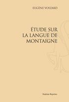 Couverture du livre « Étude sur la langue de Montaigne » de Eugene Voizard aux éditions Slatkine Reprints