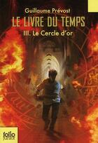 Couverture du livre « Le livre du temps Tome 3 : le cercle d'or » de Guillaume Prevost aux éditions Gallimard-jeunesse