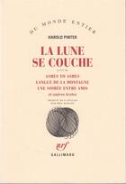 Couverture du livre « La lune se couche ; ashes to ashes ; langue de la montagne ; une soirée entre amis et autres textes » de Harold Pinter aux éditions Gallimard