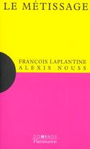 Couverture du livre « Le Metissage » de François Laplantine aux éditions Flammarion