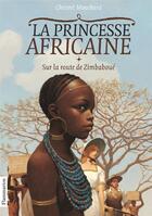 Couverture du livre « La princesse africaine Tome 1 : sur la route de Zimbaboué » de Christel Mouchard aux éditions Pere Castor