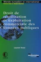 Couverture du livre « Droit de réutilisation et exploitation commerciale des données publiques » de Laurent Teresi aux éditions Documentation Francaise