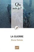 Couverture du livre « La guerre » de Bruno Tertrais aux éditions Que Sais-je ?