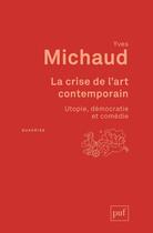 Couverture du livre « La crise de l'art contemporain (3e édition) » de Yves Michaud aux éditions Puf