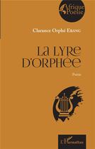 Couverture du livre « La Lyre d'Orphée : Poésie » de Clarance Orphe Ebang aux éditions L'harmattan