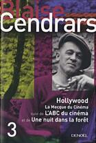 Couverture du livre « Oeuvres complètes Tome 3 ; Hollywood la Mecque du cinéma ; l'ABC du cinéma ; une nuit dans la forêt » de Blaise Cendrars aux éditions Denoel