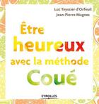 Couverture du livre « Être heureux avec la méthode Coué » de Jean-Pierre Magnes et Luc Teyssier D'Orfeuil aux éditions Eyrolles