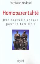 Couverture du livre « Homoparentalité : Une nouvelle chance pour la famille ? » de Stephane Nadaud aux éditions Fayard