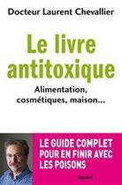 Couverture du livre « Le livre antitoxique » de Laurent Chevallier aux éditions Fayard