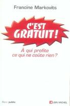 Couverture du livre « C'est gratuit ! que nous coûte ce qui ne coûte rien ? » de Pessel-Markovits F. aux éditions Albin Michel