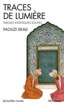 Couverture du livre « Traces de lumière ; paroles initiatiques soufies » de Faouzi Skali aux éditions Albin Michel