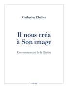 Couverture du livre « Il nous créa à Son image : un commentaire de la Genèse » de Catherine Chalier aux éditions Bayard