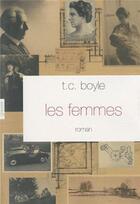 Couverture du livre « Les femmes » de T. Coraghessan Boyle aux éditions Grasset