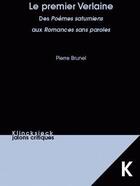 Couverture du livre « Le premier Verlaine ; des poèmes saturniens aux romances sans paroles » de Pierre Brunel aux éditions Klincksieck