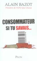 Couverture du livre « Consommateurs, si tu savais... » de  aux éditions Plon