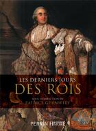 Couverture du livre « Les derniers jours des rois » de Patrice Gueniffey aux éditions Perrin