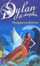 Couverture du livre « Dylan le dauphin t.6 ; Morgane en détresse » de Florence Reynaud aux éditions Pocket Jeunesse