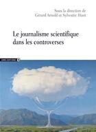 Couverture du livre « Le journalisme scientifique dans les controverses » de Sylvestre Huet et Gerard Arnold aux éditions Cnrs