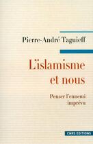 Couverture du livre « L'Islamisme et nous. Penser l'ennemi imprévu » de Pierre-Andre Taguieff aux éditions Cnrs