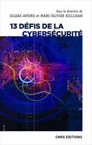 Couverture du livre « 13 défis de la cybersécurité » de Gildas Avoine et Marc-Olivier Killijian aux éditions Cnrs