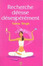 Couverture du livre « Recherche deesse desesperement » de Sonia Singh aux éditions J'ai Lu