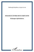 Couverture du livre « Dialogue entre deux croyants ; échanges épistolaires » de Jacques Levrat et Abdelmajid Benjelloun aux éditions L'harmattan
