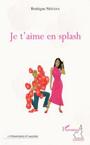 Couverture du livre « Je t'aime en splash » de Rodrigue Ndzana aux éditions Editions L'harmattan