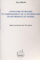 Couverture du livre « L'industrie petroliere et l'amenagement de la distribution de ses produits au nigeria - impact et pe » de Peter Bikam aux éditions Editions L'harmattan